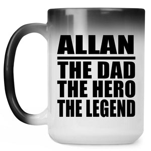 Allan The Dad The Hero The Legend - 15 Oz Color Changing Mug