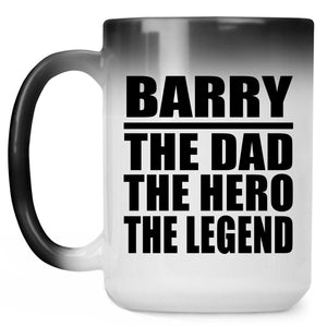 Barry The Dad The Hero The Legend - 15 Oz Color Changing Mug