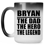 Bryan The Dad The Hero The Legend - 15 Oz Color Changing Mug