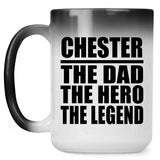 Chester The Dad The Hero The Legend - 15 Oz Color Changing Mug