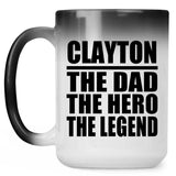 Clayton The Dad The Hero The Legend - 15 Oz Color Changing Mug