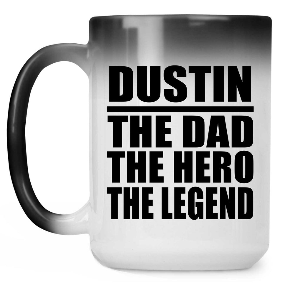 Dustin The Dad The Hero The Legend - 15 Oz Color Changing Mug