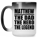 Matthew The Dad The Hero The Legend - 15 Oz Color Changing Mug