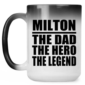 Milton The Dad The Hero The Legend - 15 Oz Color Changing Mug