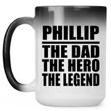Phillip The Dad The Hero The Legend - 15 Oz Color Changing Mug