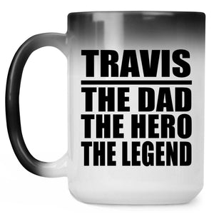 Travis The Dad The Hero The Legend - 15 Oz Color Changing Mug