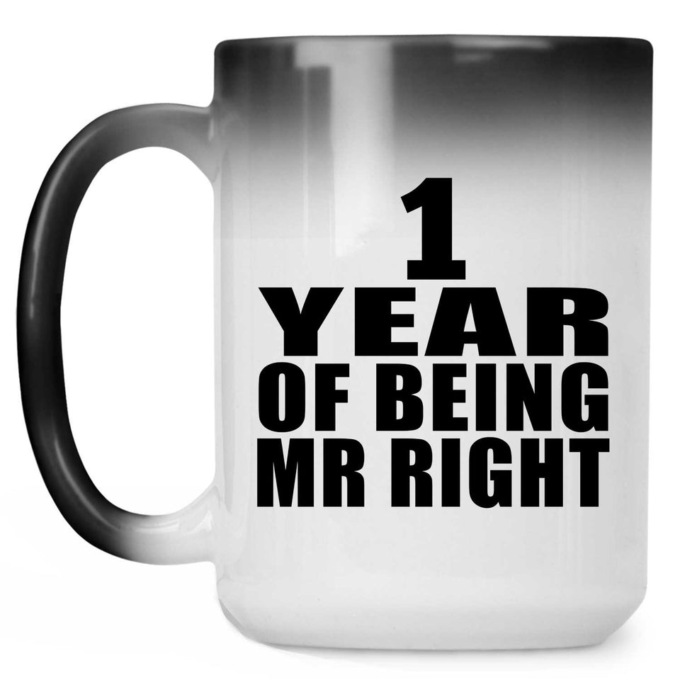 1st Anniversary 1 Year Of Being Mr Right - 15 Oz Color Changing Mug