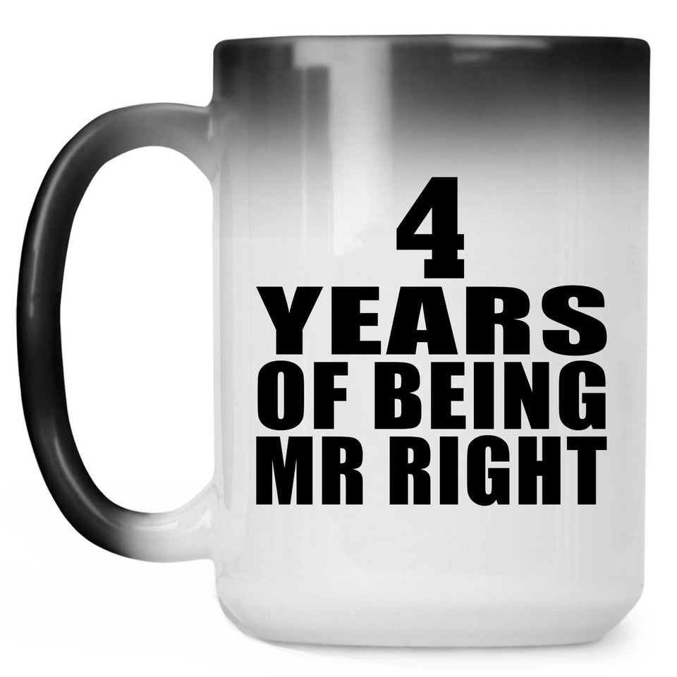 4th Anniversary 4 Years Of Being Mr Right - 15 Oz Color Changing Mug