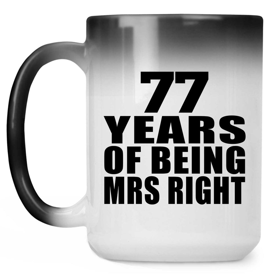 77th Anniversary 77 Years Of Being Mrs Right - 15 Oz Color Changing Mug