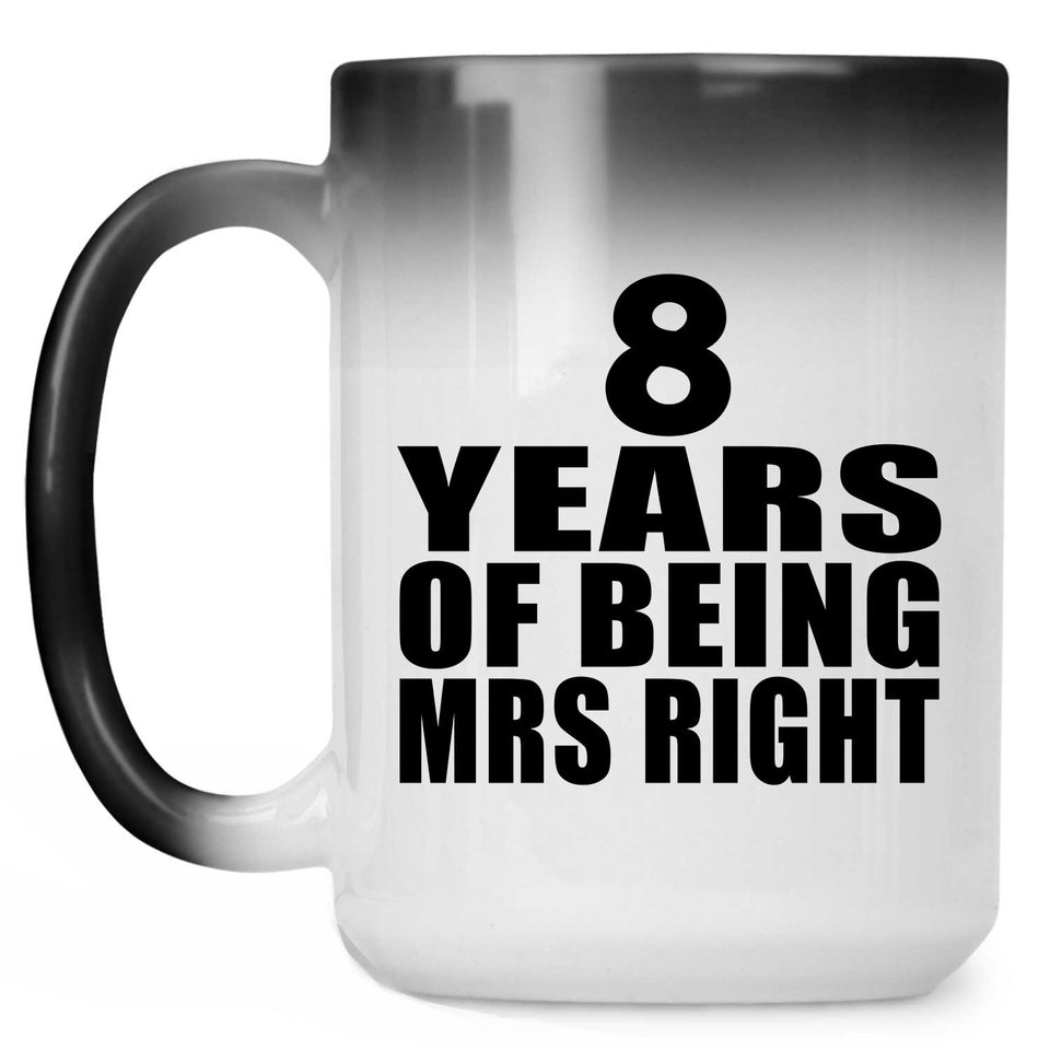 8th Anniversary 8 Years Of Being Mrs Right - 15 Oz Color Changing Mug