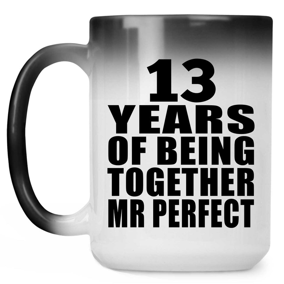 13th Anniversary 13 Years Of Being Mr Perfect - 15 Oz Color Changing Mug