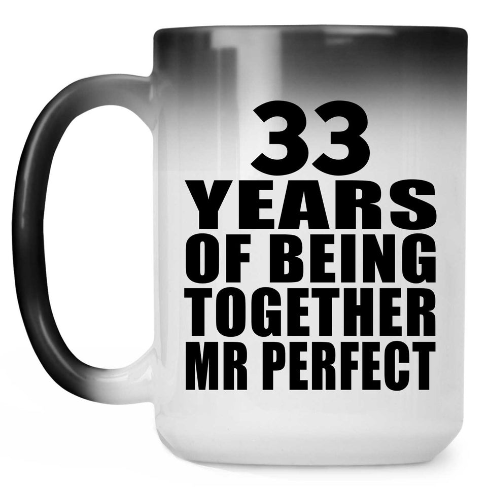 33rd Anniversary 33 Years Of Being Mr Perfect - 15 Oz Color Changing Mug