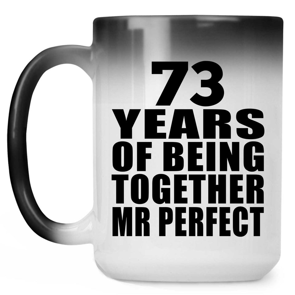 73rd Anniversary 73 Years Of Being Mr Perfect - 15 Oz Color Changing Mug