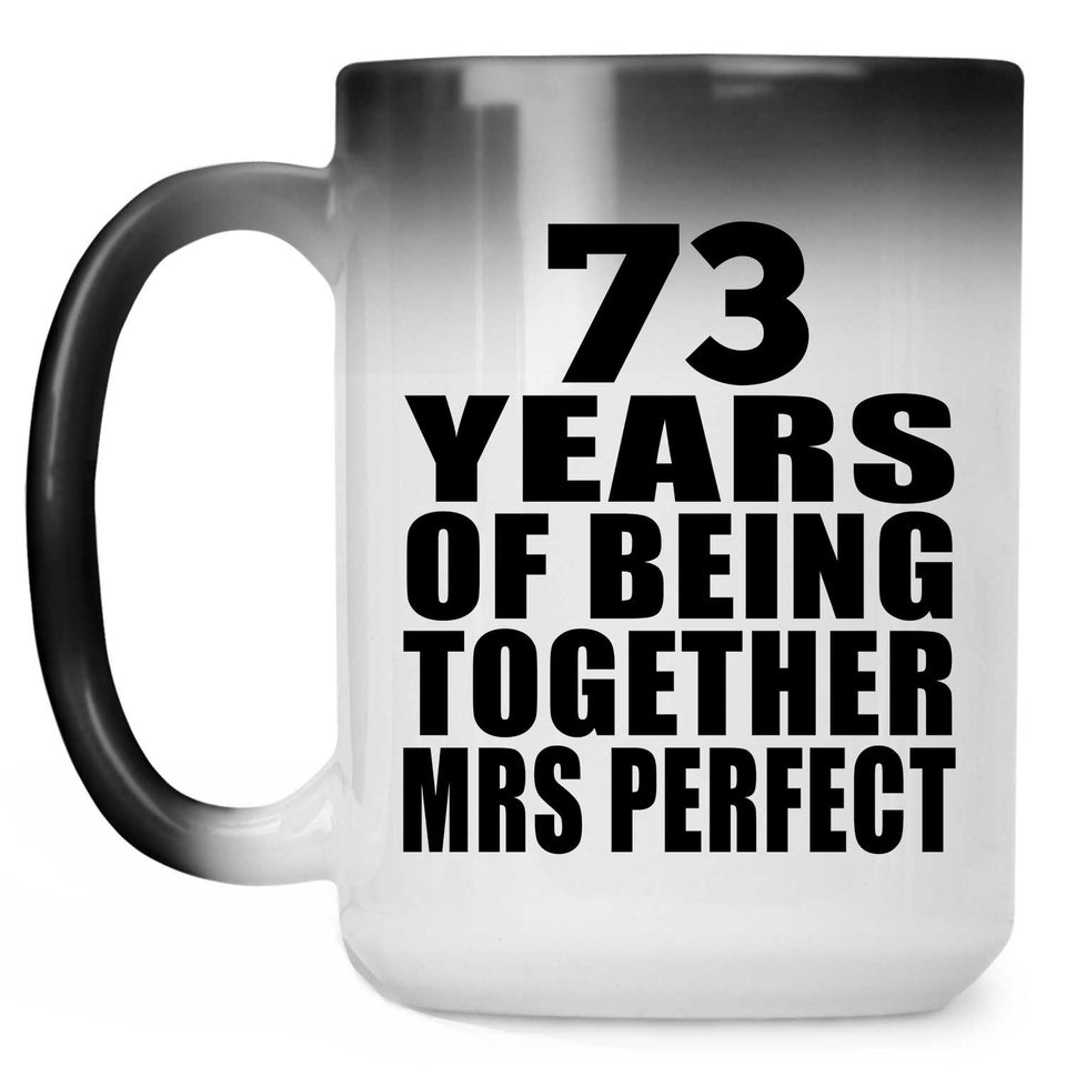 73rd Anniversary 73 Years Of Being Mrs Perfect - 15 Oz Color Changing Mug