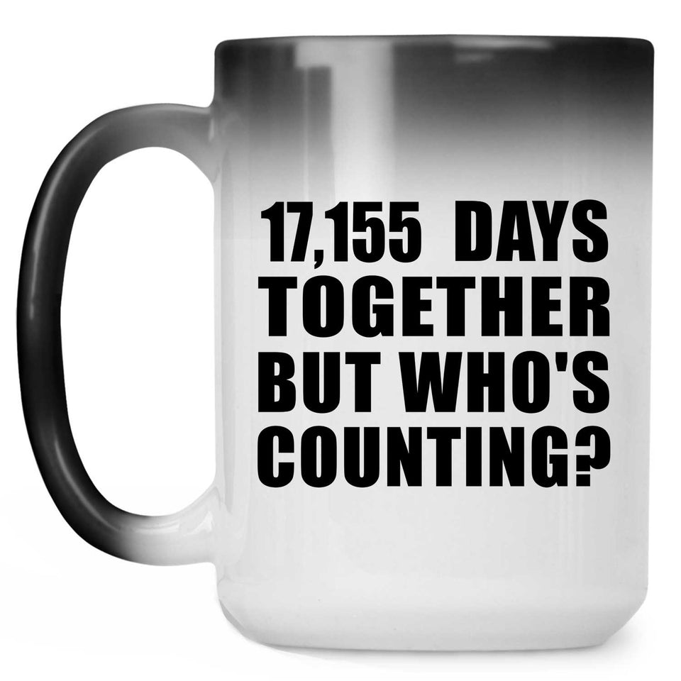 47th Anniversary 17,155 Days Together But Who's Counting - 15 Oz Color Changing Mug