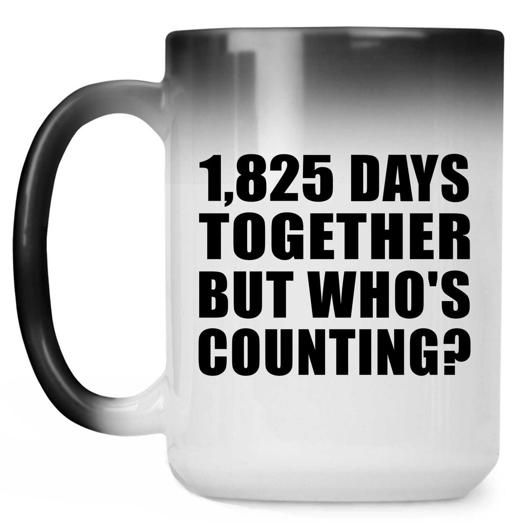 5th Anniversary 1,825 Days Together But Who's Counting - 15 Oz Color Changing Mug