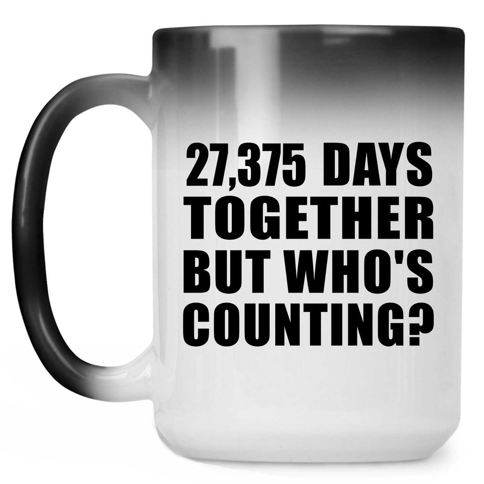 75th Anniversary 27,375 Days Together But Who's Counting - 15 Oz Color Changing Mug