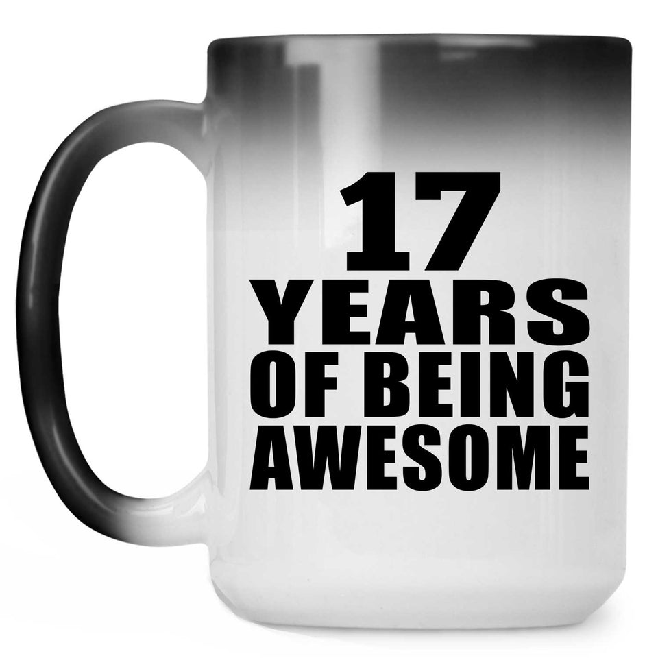 17th Birthday 17 Years Of Being Awesome - 15 Oz Color Changing Mug