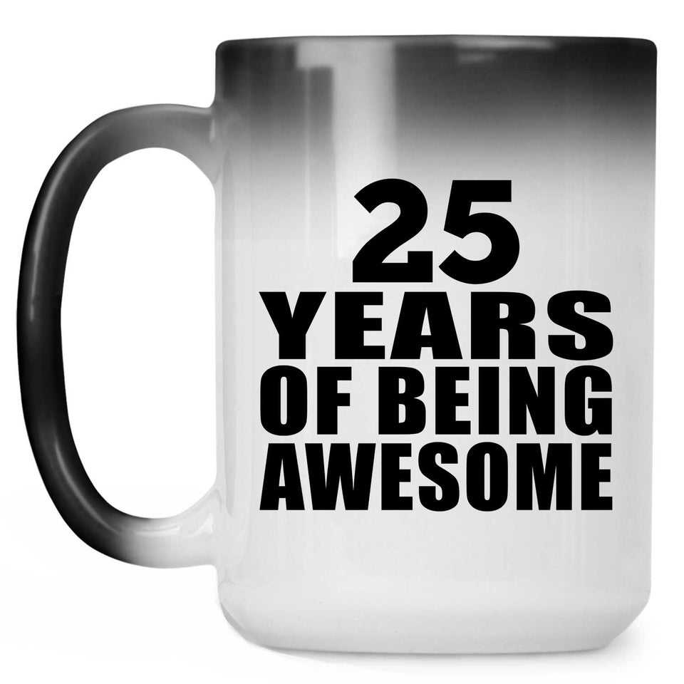 25th Birthday 25 Years Of Being Awesome - 15 Oz Color Changing Mug