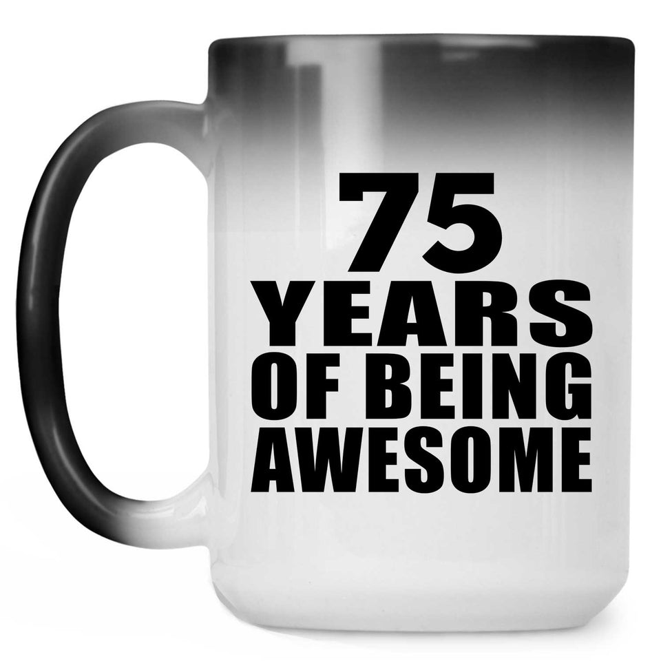 75th Birthday 75 Years Of Being Awesome - 15 Oz Color Changing Mug