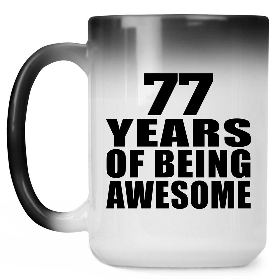 77th Birthday 77 Years Of Being Awesome - 15 Oz Color Changing Mug