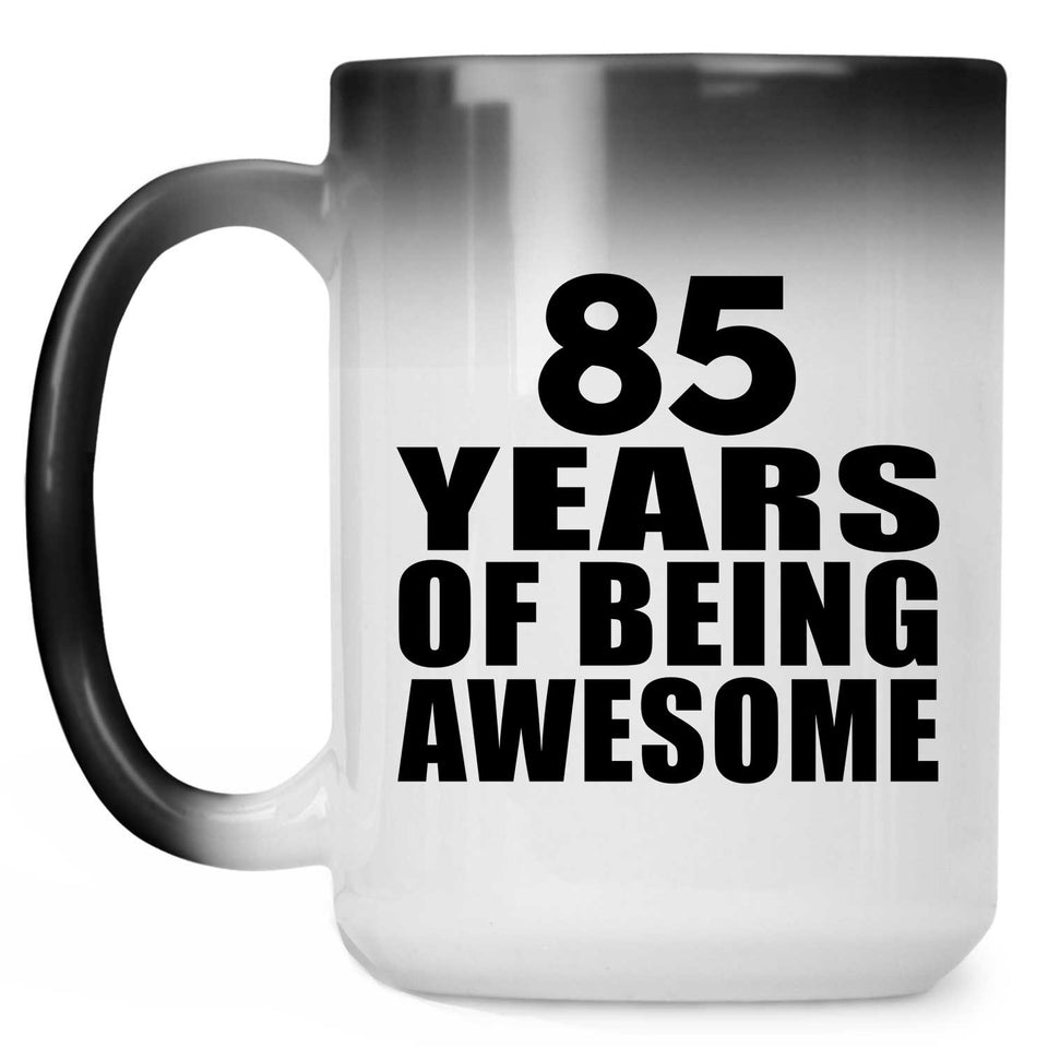 85th Birthday 85 Years Of Being Awesome - 15 Oz Color Changing Mug