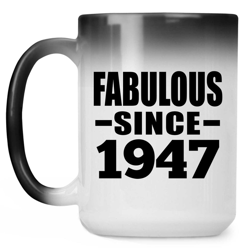 77th Birthday Fabulous Since 1947 - 15 Oz Color Changing Mug