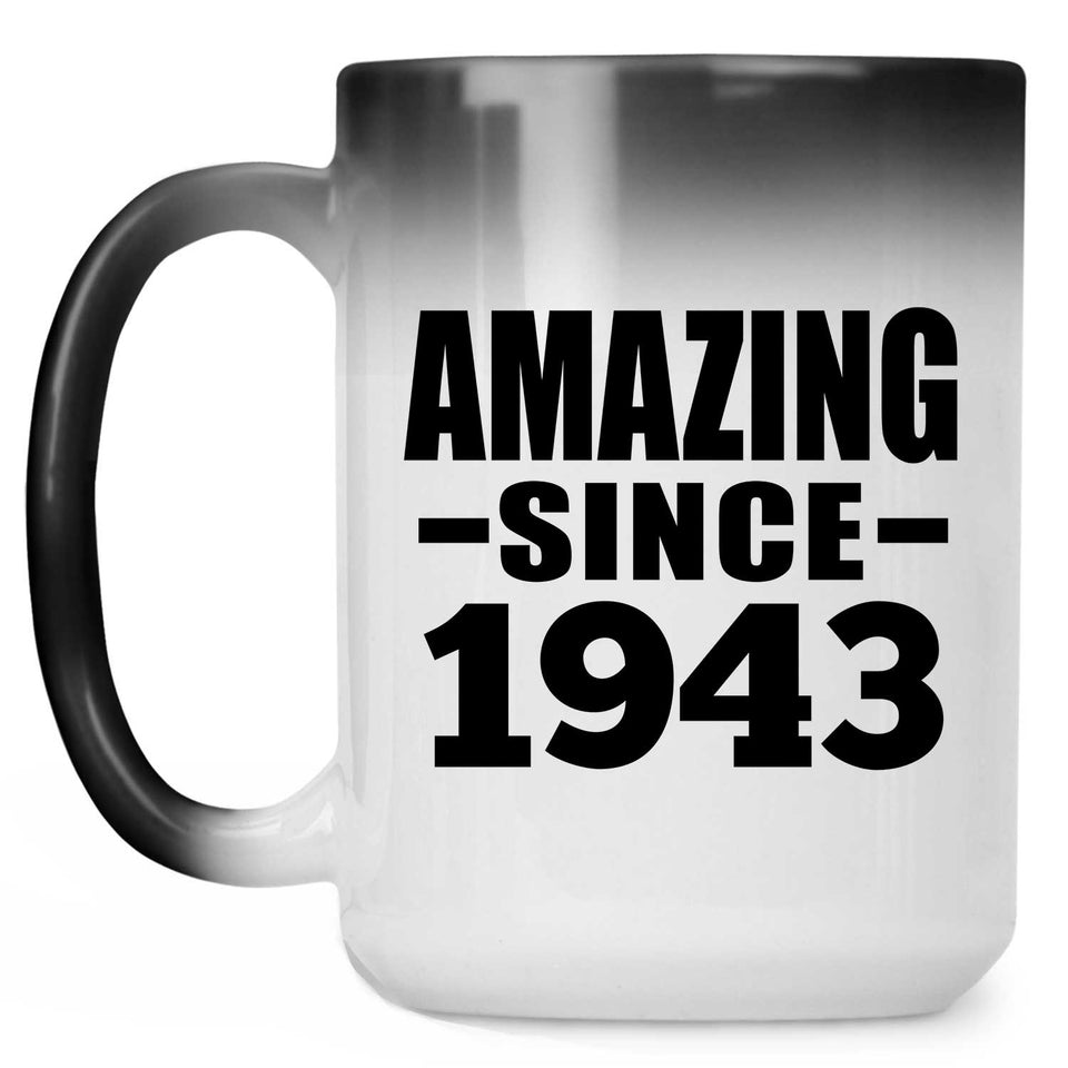 81st Birthday Amazing Since 1943 - 15 Oz Color Changing Mug