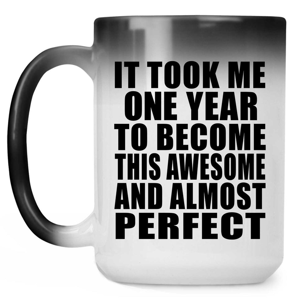 1st Birthday Took 1 Year To Become Awesome & Perfect - 15 Oz Color Changing Mug