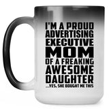 Proud Advertising Executive Mom Of Awesome Daughter - 15 Oz Color Changing Mug