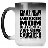 Proud Animal Care Worker Mom Of Awesome Daughter - 15 Oz Color Changing Mug