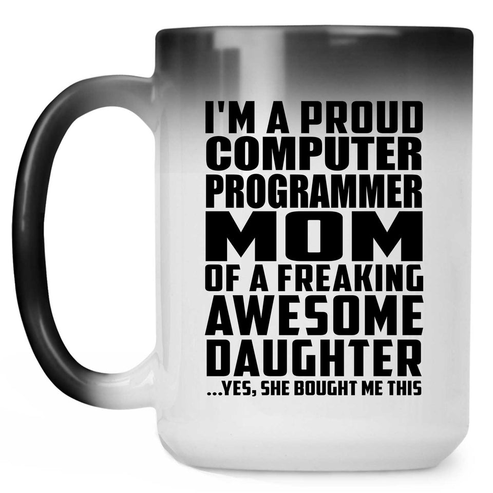 Proud Computer Programmer Mom Of Awesome Daughter - 15 Oz Color Changing Mug