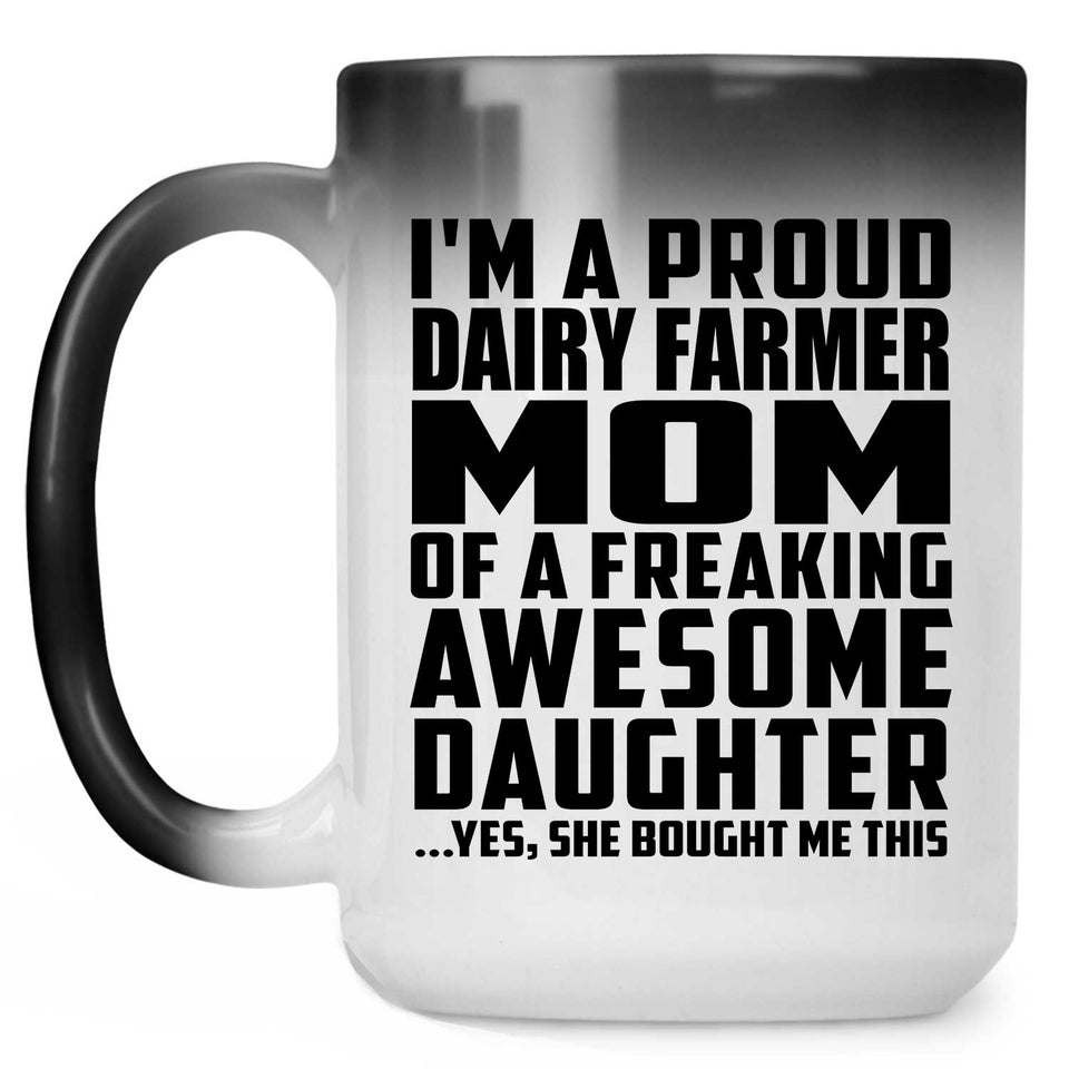 Proud Dairy Farmer Mom Of Awesome Daughter - 15 Oz Color Changing Mug