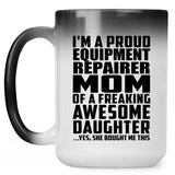 Proud Equipment Repairer Mom Of Awesome Daughter - 15 Oz Color Changing Mug