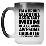 Proud Executive Assistant Mom Of Awesome Daughter - 15 Oz Color Changing Mug