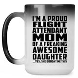Proud Flight Attendant Mom Of Awesome Daughter - 15 Oz Color Changing Mug
