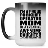 Proud Forklift Operator Mom Of Awesome Daughter - 15 Oz Color Changing Mug