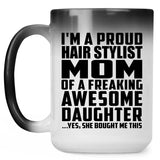 Proud Hair Stylist Mom Of Awesome Daughter - 15 Oz Color Changing Mug
