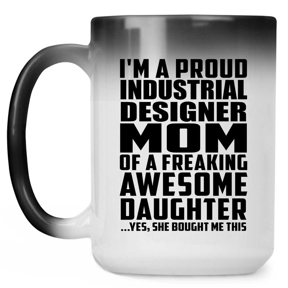 Proud Industrial Designer Mom Of Awesome Daughter - 15 Oz Color Changing Mug