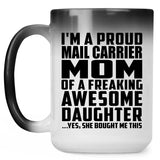 Proud Mail Carrier Mom Of Awesome Daughter - 15 Oz Color Changing Mug