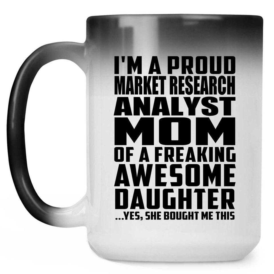 Proud Market Research Analyst Mom Of Awesome Daughter - 15 Oz Color Changing Mug
