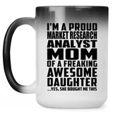 Proud Market Research Analyst Mom Of Awesome Daughter - 15 Oz Color Changing Mug