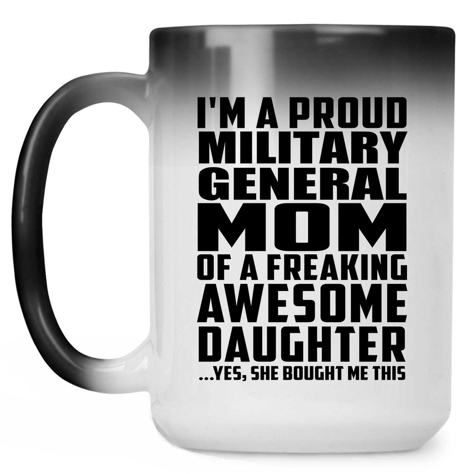 Proud Military General Mom Of Awesome Daughter - 15 Oz Color Changing Mug