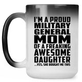 Proud Military General Mom Of Awesome Daughter - 15 Oz Color Changing Mug