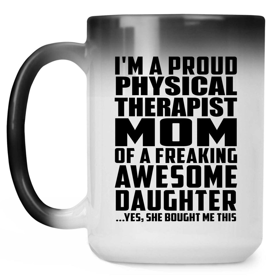 Proud Physical Therapist Mom Of Awesome Daughter - 15 Oz Color Changing Mug