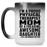 Proud Physical Therapist Mom Of Awesome Daughter - 15 Oz Color Changing Mug