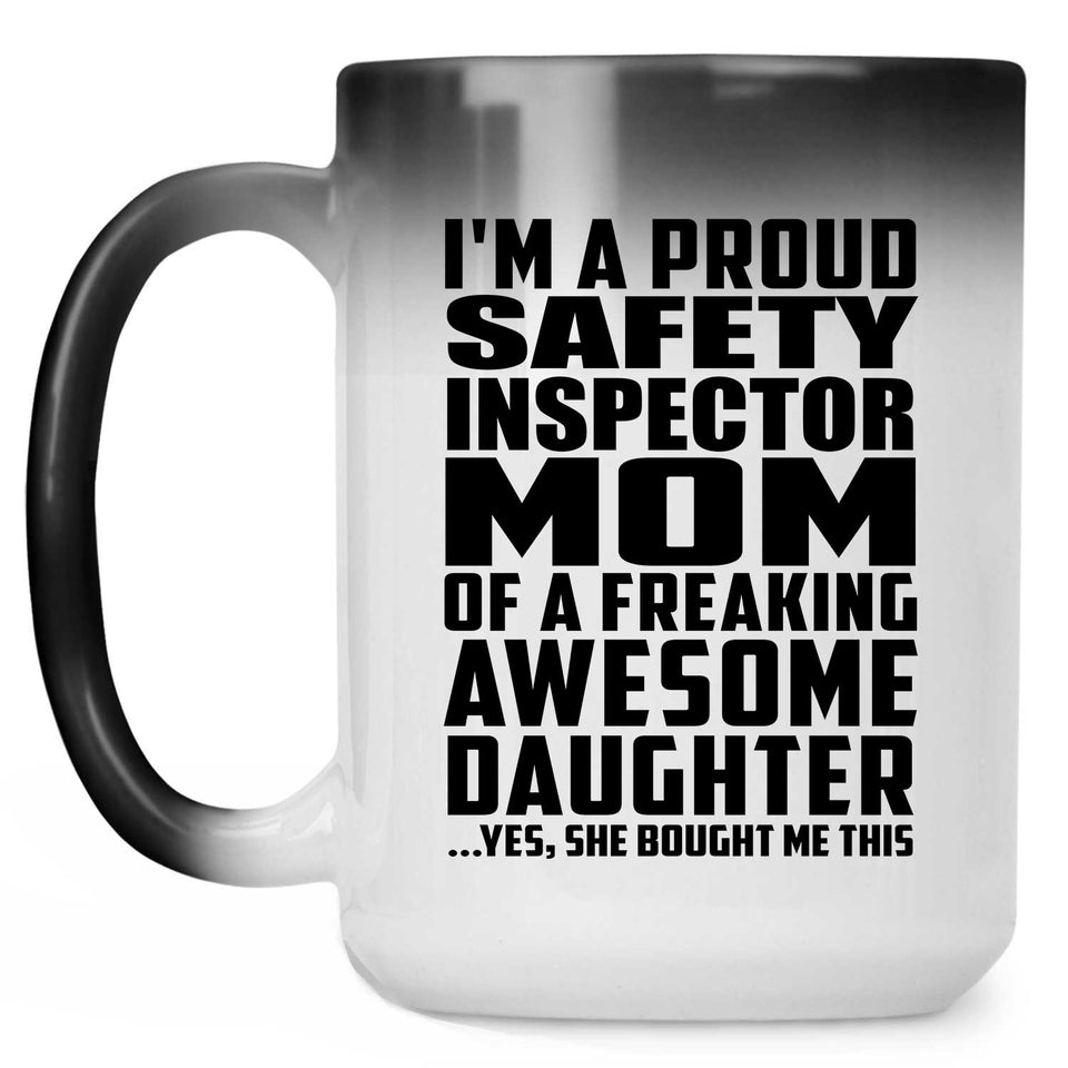 Proud Safety Inspector Mom Of Awesome Daughter - 15 Oz Color Changing Mug