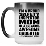 Proud Safety Inspector Mom Of Awesome Daughter - 15 Oz Color Changing Mug