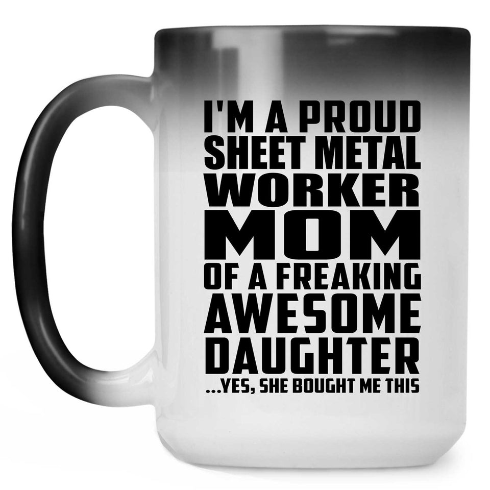 Proud Sheet Metal Worker Mom Of Awesome Daughter - 15 Oz Color Changing Mug