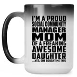 Proud Social Community Manager Mom Of Awesome Daughter - 15 Oz Color Changing Mug